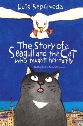 The Story of a Seagull and the Cat Who Taught Her to Fly Sepulveda Luis