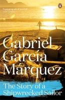 The Story of a Shipwrecked Sailor Garcia Marquez Gabriel