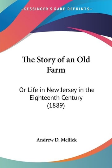 The Story of an Old Farm Andrew D. Mellick