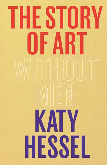 The Story of Art without Men Katy Hessel