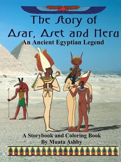 The Story of Asar, Aset and Heru Ashby Muata