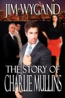 The Story of Charlie Mullins Wygand Jim