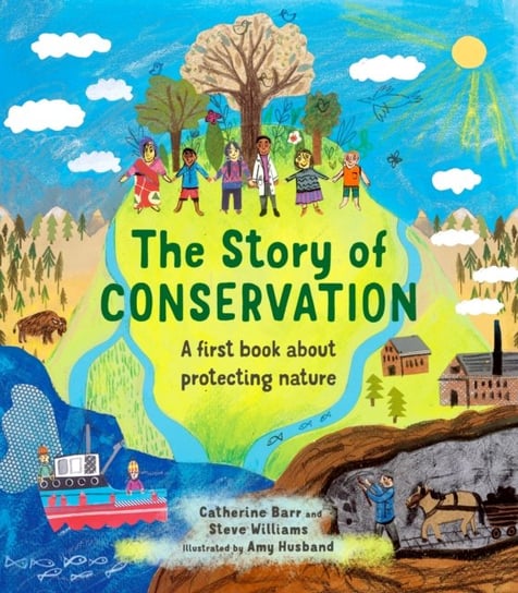 The Story of Conservation: A first book about protecting nature Barr Catherine