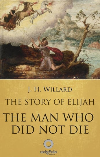 The Story Of Elijah Willard J. H.