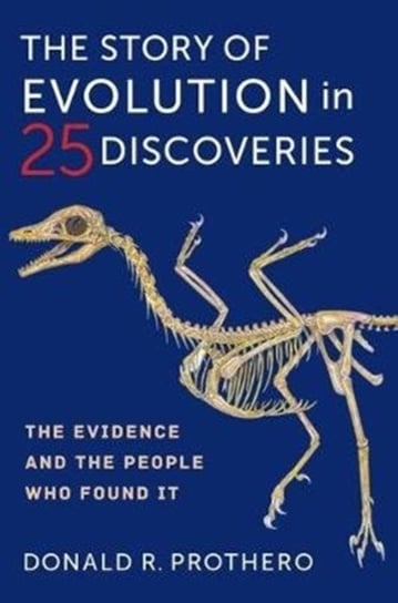 The Story of Evolution in 25 Discoveries: The Evidence and the People Who Found It Prothero Donald R.
