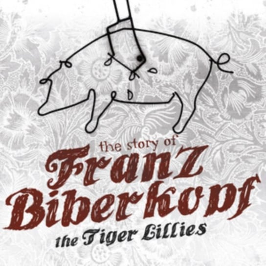 The Story Of Franz Biberkopf The Tiger Lillies