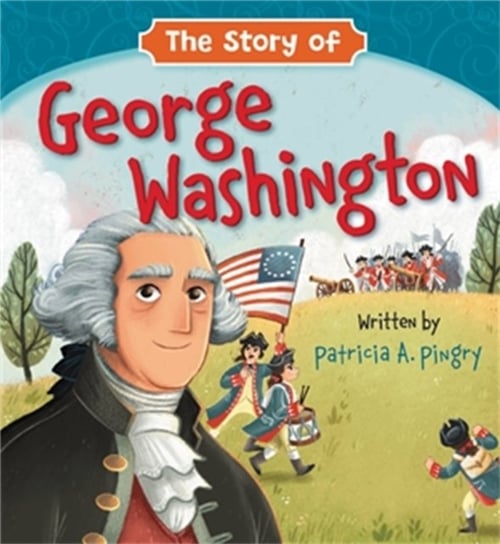 The Story of George Washington Patricia A. Pingry