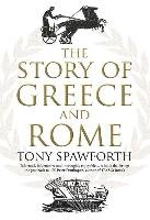 The Story of Greece and Rome Spawforth Tony