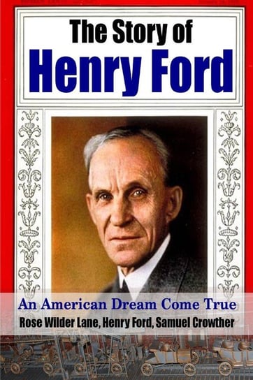 The Story of Henry Ford - An American Dream Cone True Ford Henry