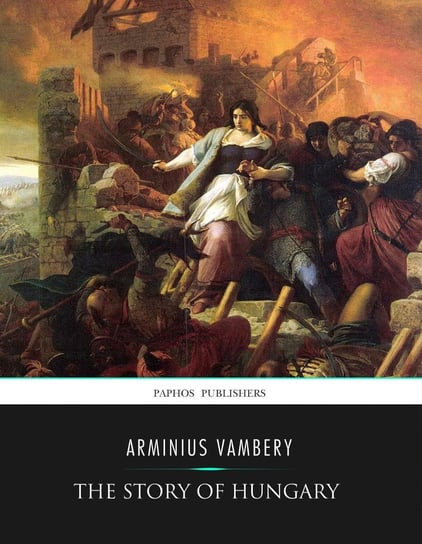 The Story of Hungary Arminius Vambery