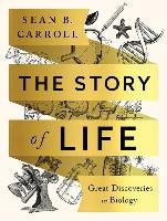 The Story of Life: Great Discoveries in Biology Carroll Sean B.