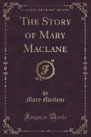 The Story of Mary Maclane (Classic Reprint) Maclane Mary