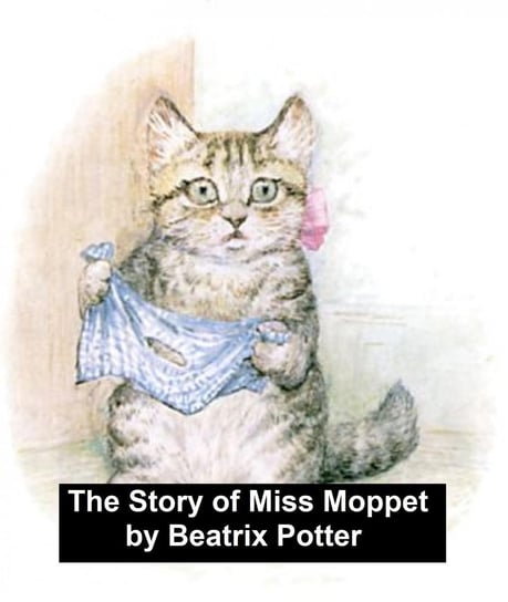 The Story of Miss Moppet Potter Beatrix