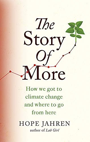 The Story of More: How We Got to Climate Change and Where to Go from Here Jahren Hope