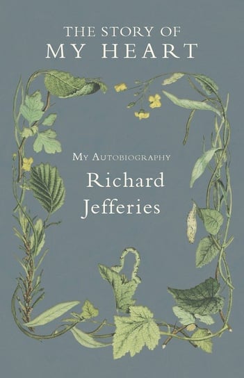 The Story of My Heart - My Autobiography Richard Jefferies