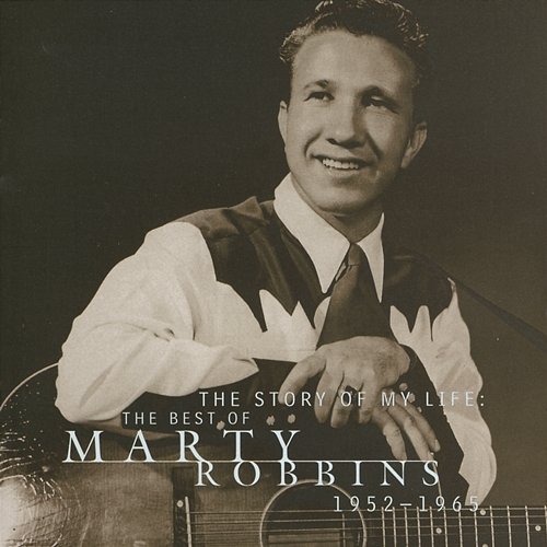 The Story Of My Life: The Best Of Marty Robbins 1952-1965 Marty Robbins