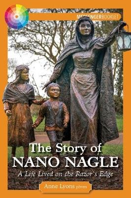 The Story of Nano Nagle: A Life Lived on the Razor's Edge Messenger Publications