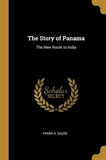 The Story of Panama Gause Frank A.