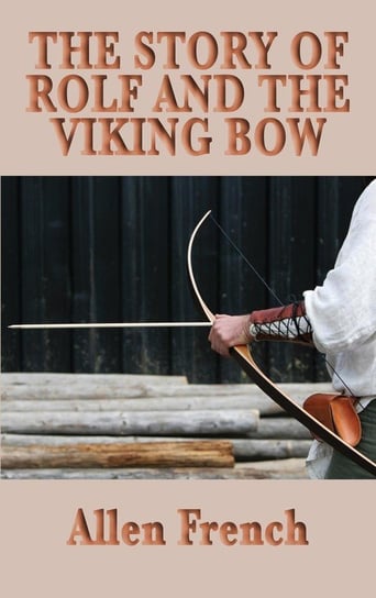 The Story of Rolf and the Viking Bow French Allen