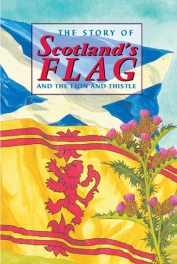 The Story of Scotlands Flag and the Lion and Thistle Ross David
