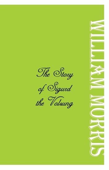 The Story of Sigurd the Volsung Morris William