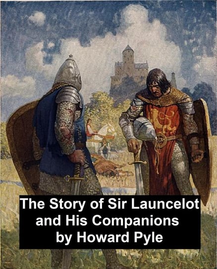 The Story of Sir Launcelot and His Companions Pyle Howard