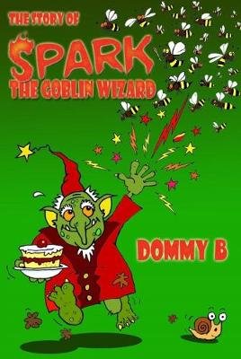 The Story of Spark the Goblin Wizard Dommy B.