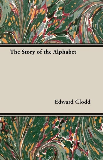 The Story of the Alphabet Clodd Edward