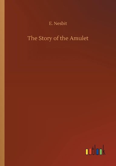 The Story of the Amulet Nesbit E.