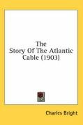 The Story of the Atlantic Cable (1903) Bright Charles