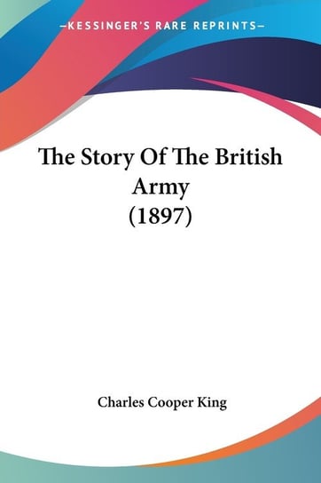 The Story Of The British Army (1897) John H. King