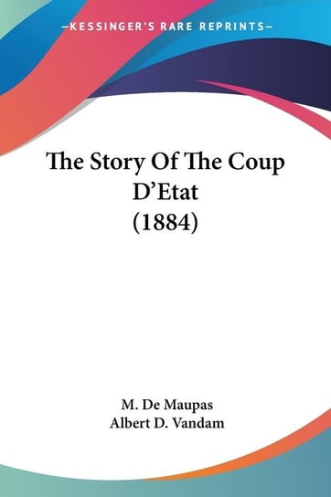 The Story Of The Coup D'Etat (1884) M. De Maupas