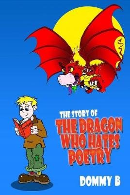 The Story of the Dragon Who Hates Poetry Dommy B.