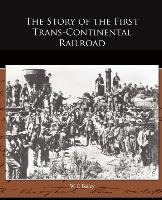 The Story of the First Trans-Continental Railroad W.F. Bailey