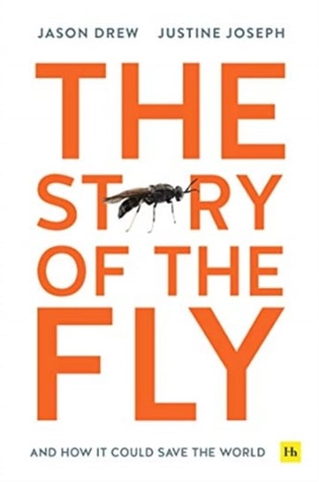 The Story of the Fly: And how it could save the world Jason Drew