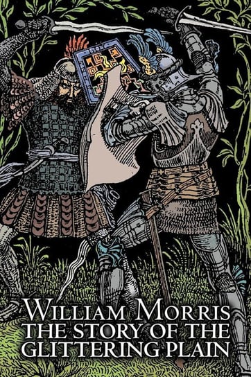 The Story of the Glittering Plain by Wiliam Morris, Fiction, Classics, Fantasy, Fairy Tales, Folk Tales, Legends & Mythology Morris William