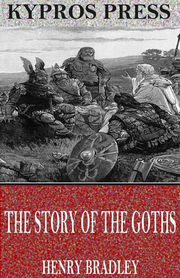 The Story of the Goths Henry Bradley