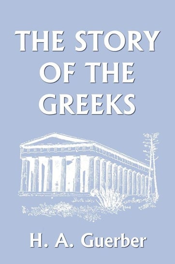 The Story of the Greeks Guerber H. A.