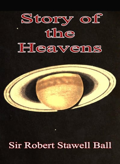 The Story of the Heavens Robert Stawell Ball