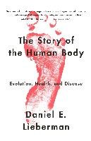 The Story of the Human Body: Evolution, Health, and Disease Lieberman Daniel