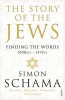 The Story of the Jews: Finding the Words (1000 BCE - 1492) Schama Simon