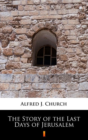The Story of the Last Days of Jerusalem Church Alfred J.