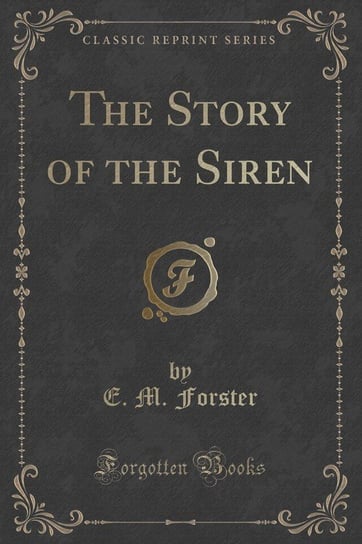 The Story of the Siren (Classic Reprint) Forster E. M.