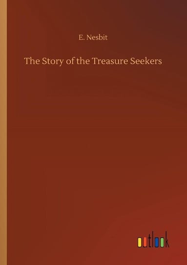 The Story of the Treasure Seekers Nesbit E.