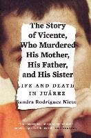 The Story of Vicente, Who Murdered His Mother, His Father, and His Sister Rodriguez Nieto Sandra
