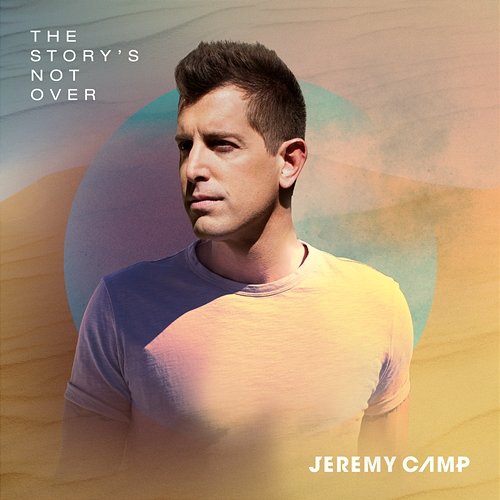 The Story's Not Over Jeremy Camp