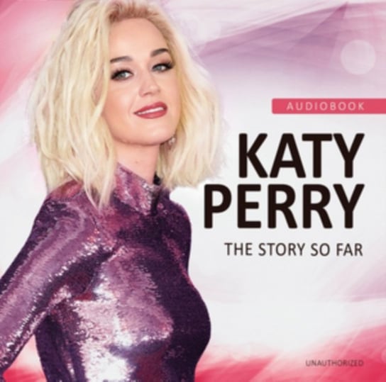 The Story So Far/Unauthorized Perry Katy