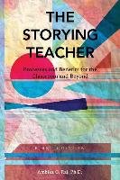 The Storying Teacher: Processes and Benefits for the Classroom and Beyond Raj Ambika