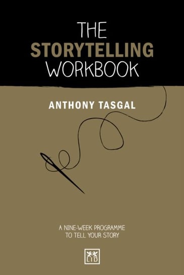 The Storytelling Workbook A Nine-Week Programme To Tell Your Story Anthony Tasgal