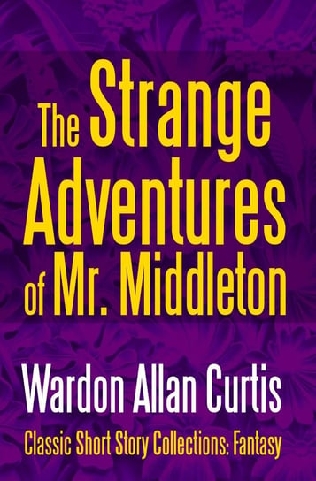 The Strange Adventures of Mr. Middleton Wardon Allan Curtis